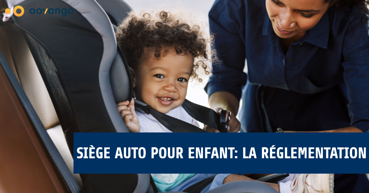 Siège auto pour enfant la réglementation Oovango